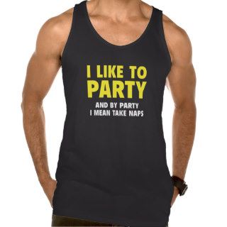 I Like To Party. And By Party I Mean Take Naps. Tshirt