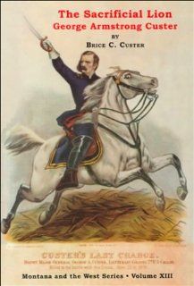 The Sacrificial Lion  George Armstrong Custer (Montana And The 9780912783321