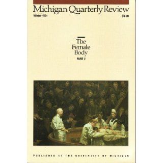 Michigan Quarterly Review Volume XXX Number 1 Winter 1991 The Female Body Part 2 Books
