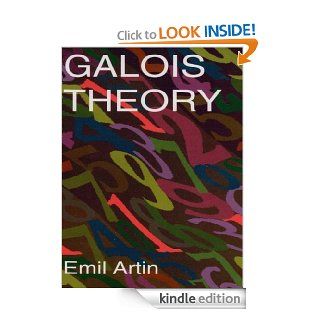 Galois Theory Lectures Delivered at the University of Notre Dame by Emil Artin (Notre Dame Mathematical Lectures, (Dover Books on Mathematics) eBook Emil Artin, Arthur N. Milgram Kindle Store