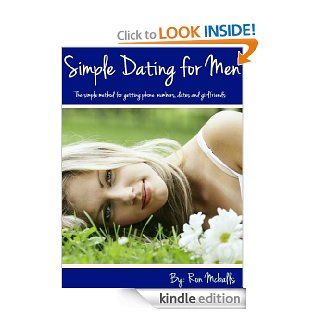 Simple Dating For Men The Simple Method To Getting Phone Numbers, Dates and Girlfriends eBook Ron Mcballs Kindle Store