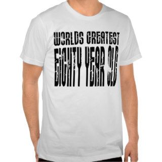 80th Birthday 80  World's Greatest Eighty Year Old Shirt