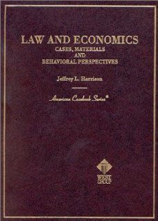 Law and Economics Cases, Materials and Behavioral Perspectives (American Casebook Series) (9780314258465) Jeffrey L. Harrison Books