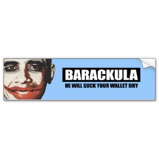 Barackula   He will suck your wallet dry Bumper Sticker