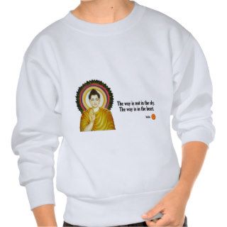 Buddha Quote “The way is not in the sky. Sweatshirts