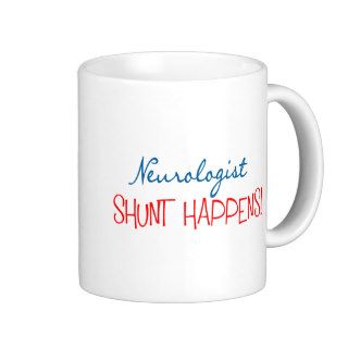 Neurologist Physician Gifts "Shunt Happens" Mugs