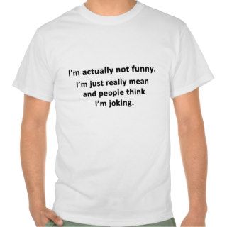 I'm actually not funny. shirts