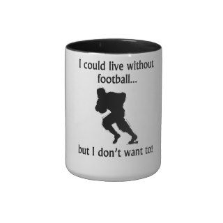 I Could Live Without Football Coffee Mugs