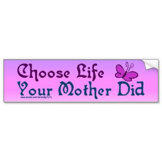 Choose Life, Your Mother Did Bumper Sticker