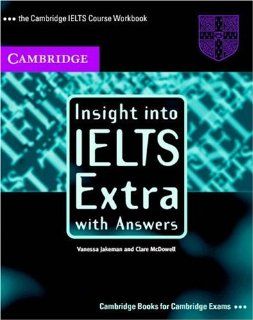 Insight into IELTS Extra, with Answers The Cambridge IELTS Course Workbook (Cambridge Books for Cambridge Exams) Vanessa Jakeman, Clare McDowell 9780521009492 Books