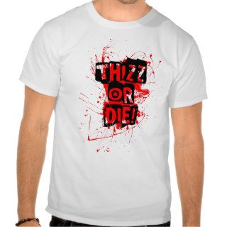 THiZZ OR DiE Shirt