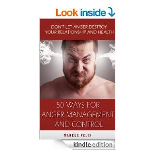 50 Ways For Anger Management And Control   Don't Let Your Anger Destroy Your Relationship And Health (Couples Therapy, Stress management, How To Control Anger, Anger Control) eBook Marcus Felix, Relationship Advice, Relationship Problems, Emotional Ab