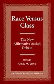 Race Versus Class The New Affirmative Action Debate Carol M. Swain 9780761804123 Books