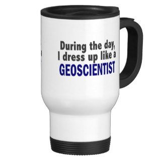 During The Day I Dress Up Like A Geoscientist Mug