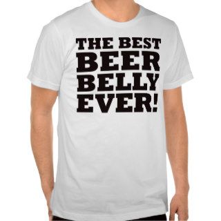 The Best Beer Belly Ever Tee Shirt
