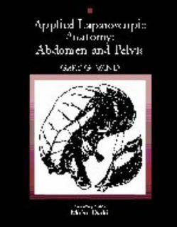 Applied Laparoscopic Anatomy Abdomen and Pelvis (9780683091366) Gary G. Wind, Wind, Moshe Dudai Books