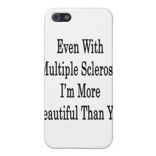 Even With Multiple Sclerosis I'm More Beautiful Th iPhone 5 Cases