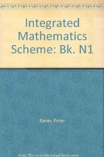 Integrated Mathematics Scheme Bk. N1 Peter Kaner, etc. 9780713513691 Books