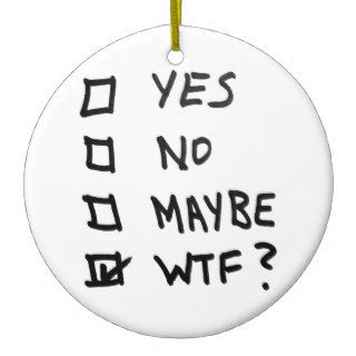 Yes, No, Maybe, WTF Next to Check Boxes Christmas Ornaments