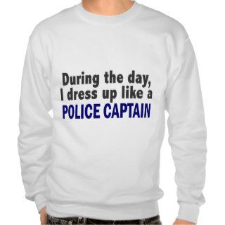 During The Day I Dress Up Like A Police Captain Pull Over Sweatshirt