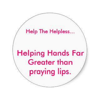 Helping Hands Far Greater than praying lips., HSticker