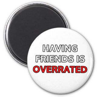 Having friends is overrated fridge magnet