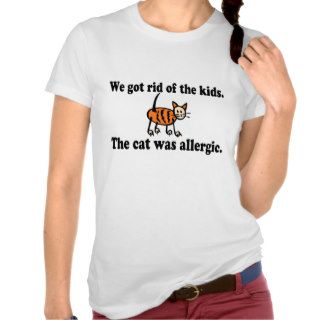 We Got Rid Of The Kids The Cat Was Allergic Tee Shirts