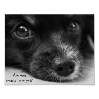 Cute Puppy "Are You Nearly Here Yet" Poster