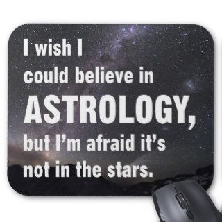 I wish I could believe in Astrology Mousepad