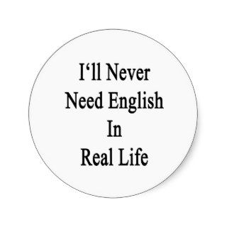 I'll Never Need English In Real Life Sticker