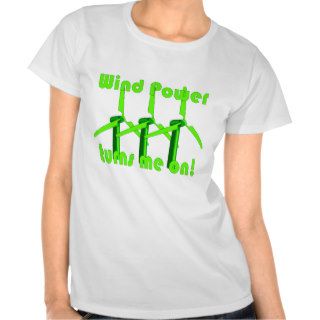Wind Power Turns Me On T Shirt