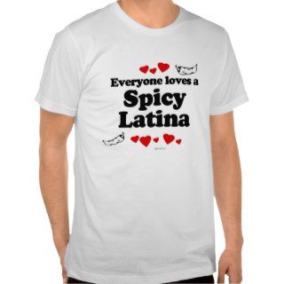Everyone loves a Spicy Latina Tee Shirts