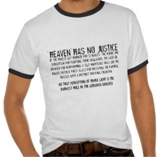 HEAVEN HAS NO JUSTICE IN YOUR LAW T SHIRTS