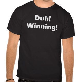 Duh Winning T Shirt
