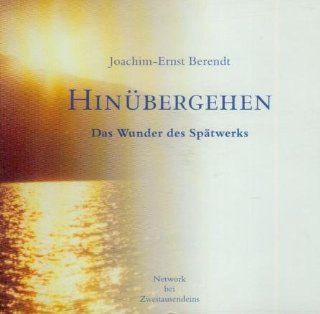 Hinbergehen   Das Wunder des Sptwerks   Die Musik zum Buch auf 3 CDs   3 3/4 Stunden Audio CD, Best. Nr. 62.168 Joachim Ernst Berendt Bücher
