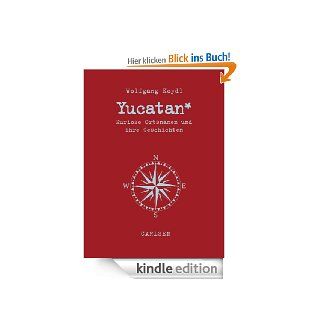 Yucatan Kuriose Ortsnamen und ihre Geschichten eBook Wolfgang Koydl Kindle Shop