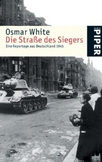Die Strae des Siegers Eine Reportage aus Deutschland 1945 Osmar White, Ursel Schfer Bücher
