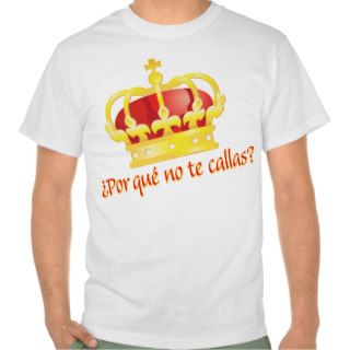 por que no te callas Espana corona rey Juan Carlos T shirts