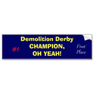 Demolition Derby CHAMPION,OH YEAH, #1, First PBumper Stickers