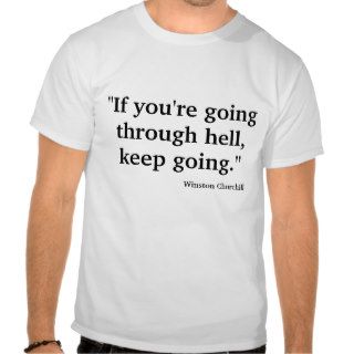"If you're going through hell" T shirts