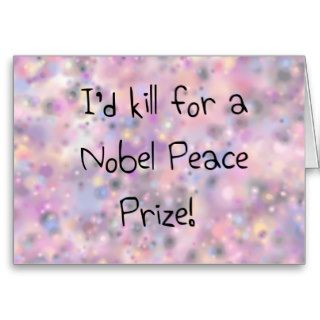 Funny quotes I'd kill for a Nobel Peace Prize Greeting Card