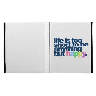 Life is too short to be anything but happy iPad folio covers