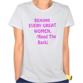 BEHIND EVERY GREAT WOMEN,      (Read The Back) T Shirts