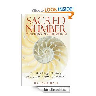 Sacred Number and the Origins of Civilization The Unfolding of History through the Mystery of Number eBook Richard Heath Kindle Store