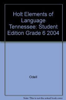 Holt Elements of Language Tennessee Student Edition Grade 6 2004 RINEHART AND WINSTON HOLT 9780030732126 Books