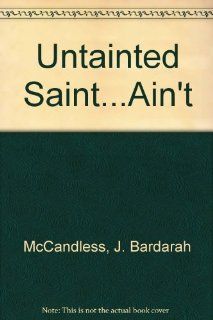 Untainted SaintAin't J. Bardarah McCandless 9780936014067 Books