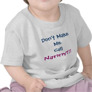 Don't Make Me Call Nanny Infant T Shirt