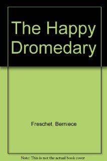 The Happy Dromedary berniece freschet 9780684148533 Books