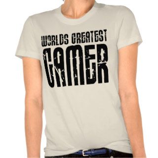 Video Games Gaming & Gamers Worlds Greatest Gamer Tees