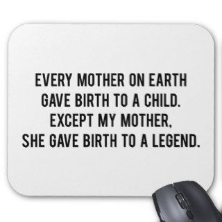 She Gave Birth To A Legend Mouse Pads